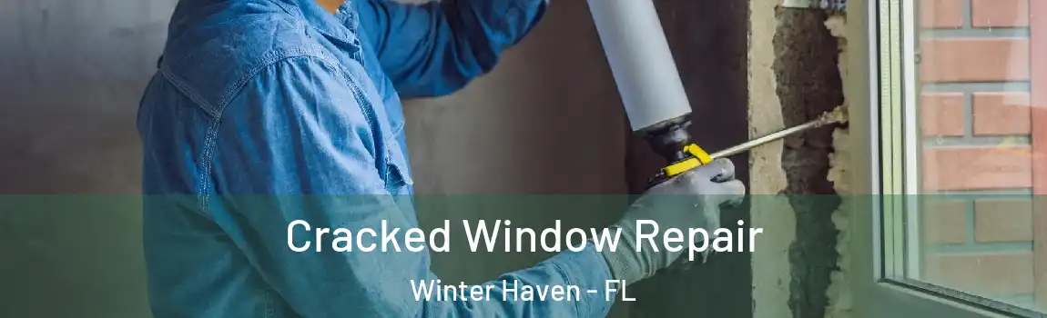 Cracked Window Repair Winter Haven - FL