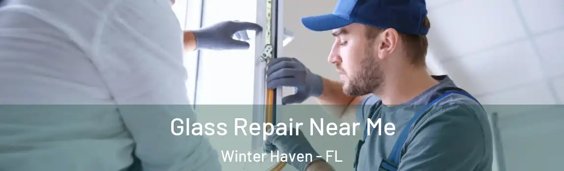 Glass Repair Near Me Winter Haven - FL