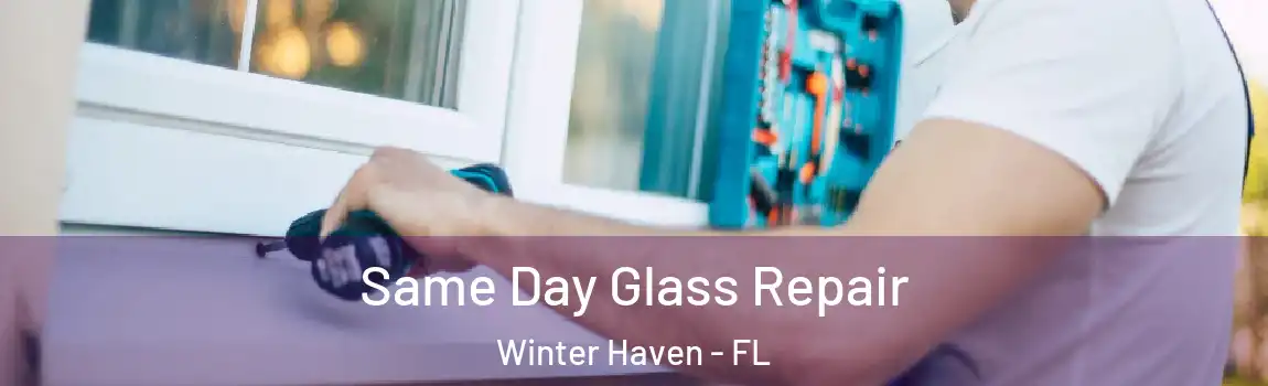  Same Day Glass Repair Winter Haven - FL