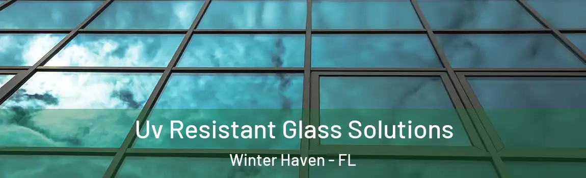 Uv Resistant Glass Solutions Winter Haven - FL